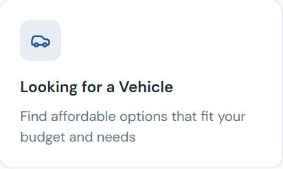 Looking for a vehicle Find affordable options that fit your budget and needs